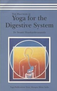 Practices of Yoga for the Digestive System: Written by Bihar School
