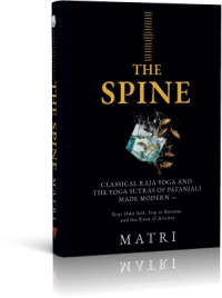 THE SPINE: Classical Raja Yoga and the Yoga Sutras of Patanjali Made Modern — Your Own Self, Top to Bottom, and the Root of Anxiety